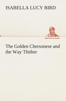 The Golden Chersonese and the Way Thither 3849513297 Book Cover