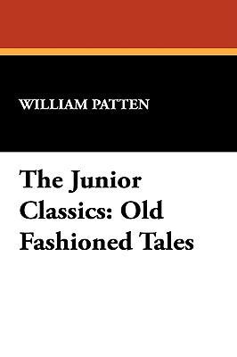 The Junior Classics: Old Fashioned Tales 1434453383 Book Cover