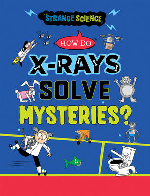 How Do X-Rays Solve Mysteries? 1482478358 Book Cover