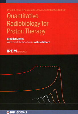 Quantitative Radiobiology for Proton Therapy 0750362073 Book Cover