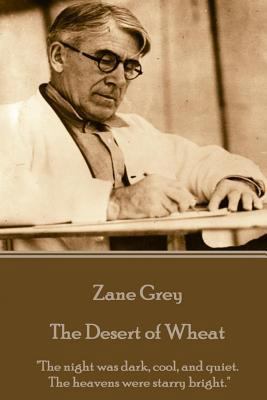 Zane Grey - The Desert of Wheat: "The night was... 178543697X Book Cover