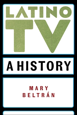 Latino TV: A History 1479868655 Book Cover