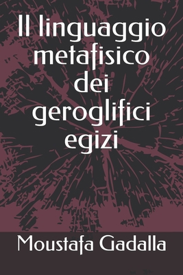 Il linguaggio metafisico dei geroglifici egizi [Italian] 1983173355 Book Cover