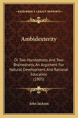 Ambidexterity: Or Two-Handedness And Two-Braine... 1164563807 Book Cover