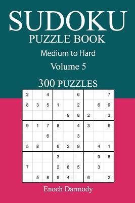 300 Medium to Hard Sudoku Puzzle Book: Volume 5 1541035410 Book Cover