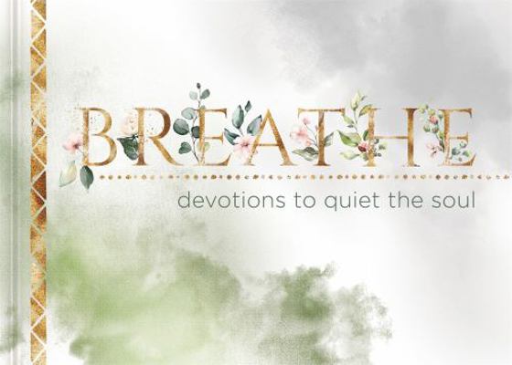 Breathe: Devotions to Quiet the Soul 154601439X Book Cover