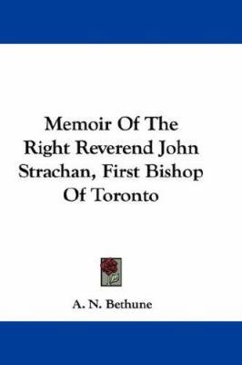Memoir Of The Right Reverend John Strachan, Fir... 0548329508 Book Cover