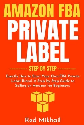 Amazon FBA Private Label - Step by Step: Exactl... B09WN84BMF Book Cover