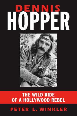 Dennis Hopper: The Wild Ride of a Hollywood Rebel 1569804494 Book Cover