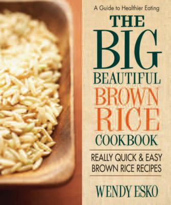 The Big Beautiful Brown Rice Cookbook: Really Q... 0757003648 Book Cover