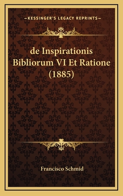 de Inspirationis Bibliorum VI Et Ratione (1885) [Latin] 1167945263 Book Cover