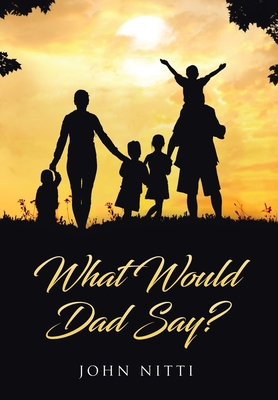What Would Dad Say? 1647015723 Book Cover
