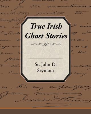 True Irish Ghost Stories 1605975168 Book Cover