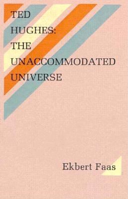 Ted Hughes: The Unaccommodated Universe 0876854595 Book Cover