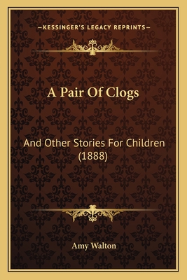 A Pair Of Clogs: And Other Stories For Children... 1165913291 Book Cover
