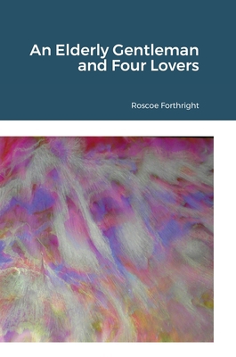 An Elderly Gentleman and Four Lovers 1678191809 Book Cover