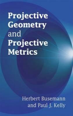 Projective Geometry and Projective Metrics 0486445828 Book Cover