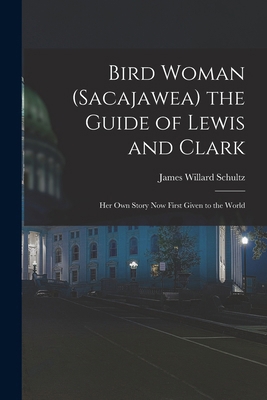 Bird Woman (Sacajawea) the Guide of Lewis and C... 1015596266 Book Cover