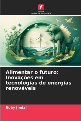 Alimentar o futuro: Inovações em tecnologias de... [Portuguese] 6207902009 Book Cover