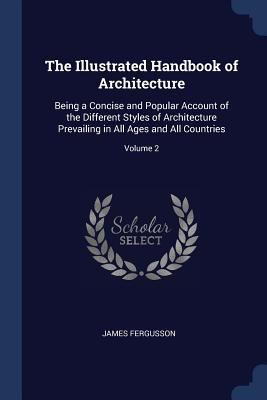 The Illustrated Handbook of Architecture: Being... 1376437538 Book Cover