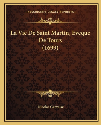 La Vie De Saint Martin, Eveque De Tours (1699) [French] 1166332845 Book Cover