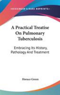 A Practical Treatise On Pulmonary Tuberculosis:... 0548245614 Book Cover