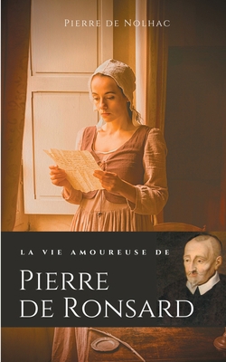 La vie amoureuse de Pierre de Ronsard: Compagne... [French] 2322233943 Book Cover
