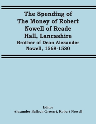 The Spending Of The Money Of Robert Nowell Of R... 9354417752 Book Cover