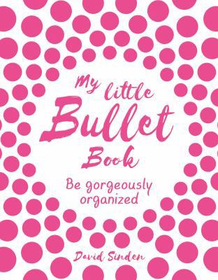 My Little Bullet Book: Be Gorgeously Organized 125017127X Book Cover