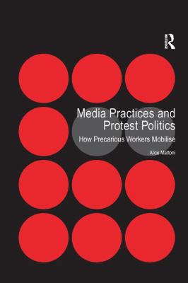 Media Practices and Protest Politics: How Preca... 1138268658 Book Cover