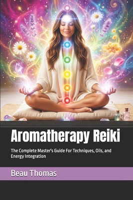 Aromatherapy Reiki: The Complete Master's Guide... B0GS1F6GV6 Book Cover