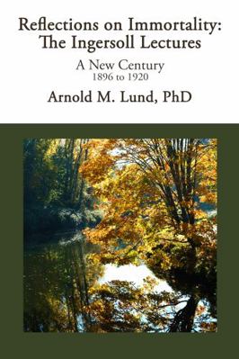 Paperback Reflections on Immortality: the Ingersoll Lectures : A New Century 1896-1920 Book