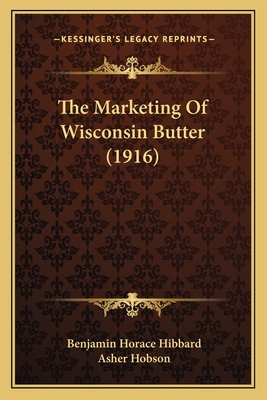 The Marketing Of Wisconsin Butter (1916) 1167172779 Book Cover