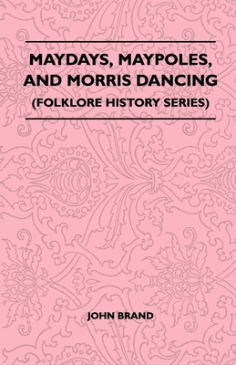 Maydays, Maypoles, and Morris Dancing (Folklore... 1445521059 Book Cover