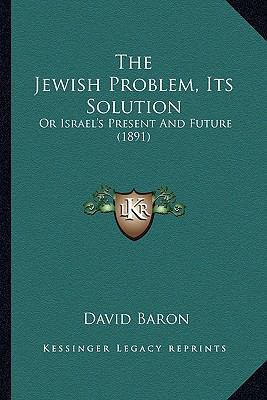 The Jewish Problem, Its Solution: Or Israel's P... 1164117505 Book Cover