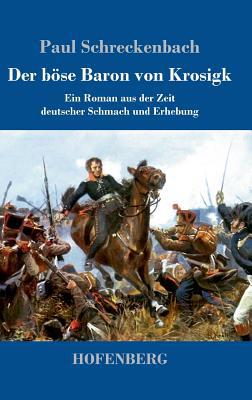 Der böse Baron von Krosigk: Ein Roman aus der Z... [German] 3743730219 Book Cover
