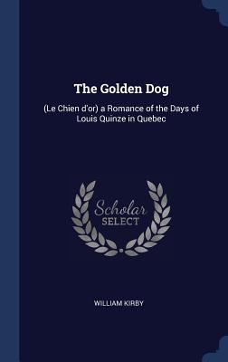 The Golden Dog: (Le Chien d'or) a Romance of th... 134022982X Book Cover