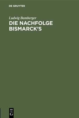 Die Nachfolge Bismarck's [German] 3112457692 Book Cover