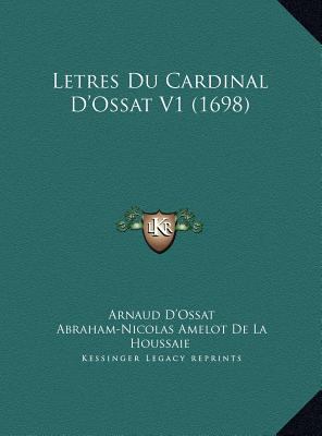 Letres Du Cardinal D'Ossat V1 (1698) [French] 1169824994 Book Cover