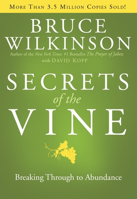 Secrets of the Vine: Breaking Through to Abundance 1590524969 Book Cover