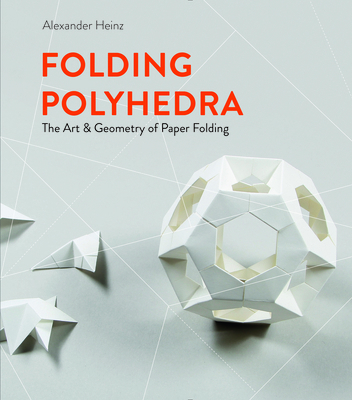 Folding Polyhedra: The Art & Geometry of Paper ... 0764361570 Book Cover