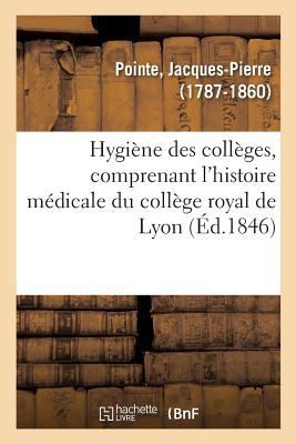 Hygiène Des Collèges, Comprenant l'Histoire Méd... [French] 2329111274 Book Cover