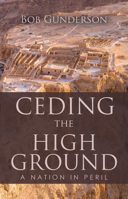 Ceding the High Ground: A Nation in Peril 1630508837 Book Cover