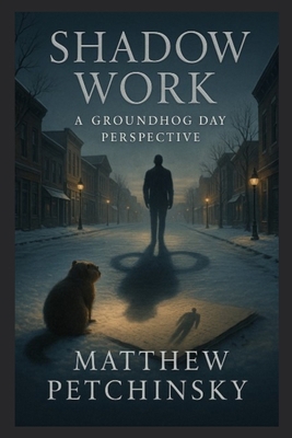 Shadow Work: A Groundhog Day Perspective B0DRZHQYMJ Book Cover