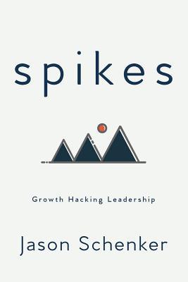 Spikes: Growth Hacking Leadership 1946197076 Book Cover