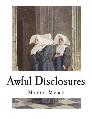 Awful Disclosures: The Horror of Convent Life E... 1722204737 Book Cover