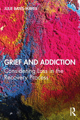 Grief and Addiction: Considering Loss in the Re... 1138587451 Book Cover