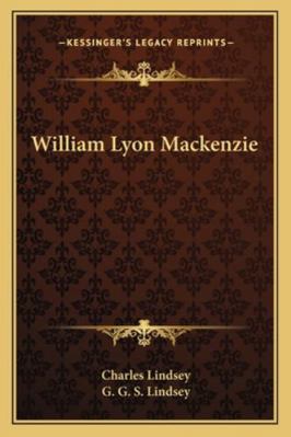 William Lyon MacKenzie 1162721286 Book Cover