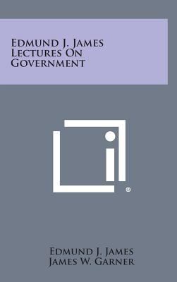 Edmund J. James Lectures on Government 1258700077 Book Cover