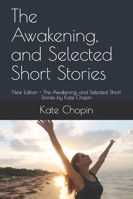 The Awakening, and Selected Short Stories: New ... B084QL2ZHL Book Cover